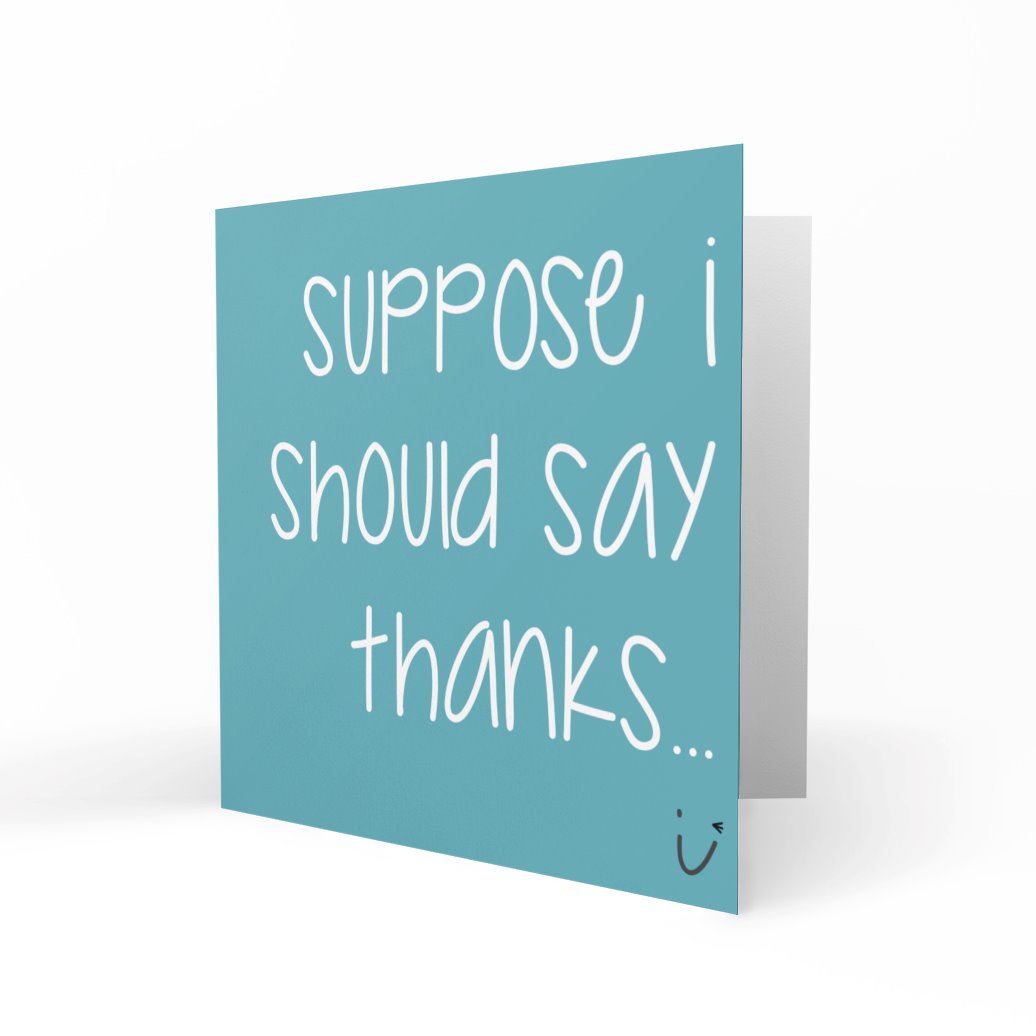 'Suppose I Should Say Thanks' Greeting Cards Sarki Cards 