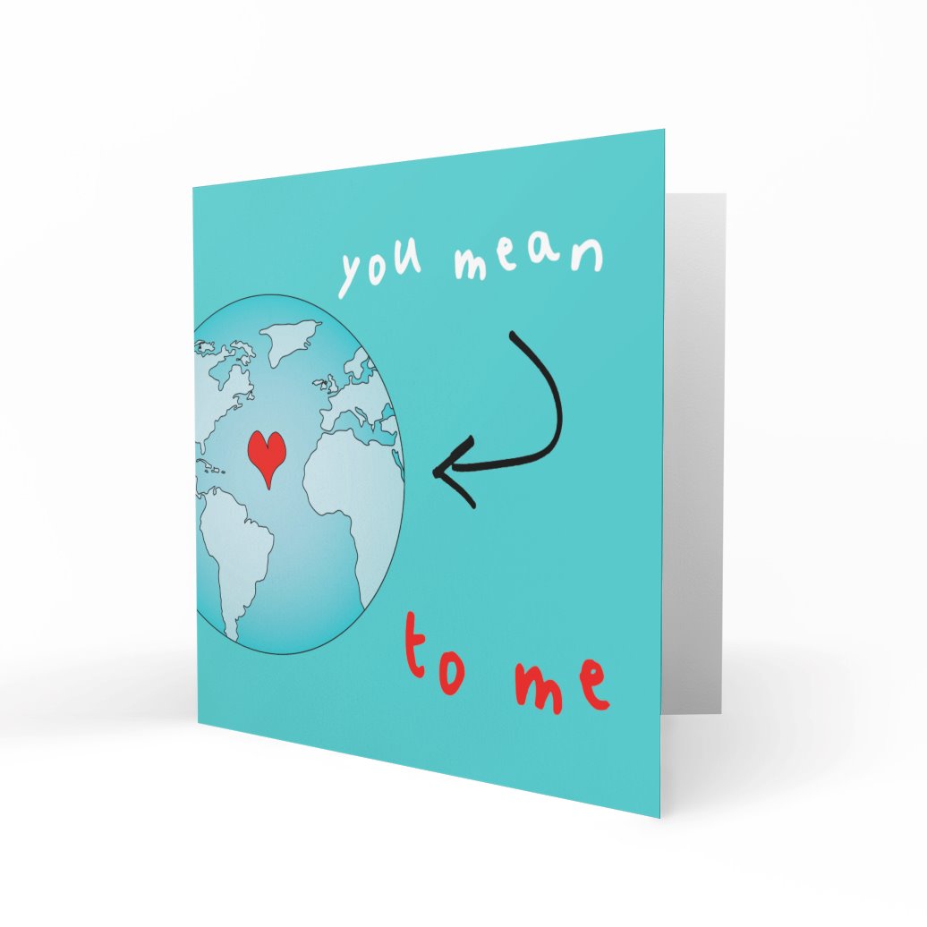 &#39;You Mean The World To Me&#39; Greeting Cards Just Because 