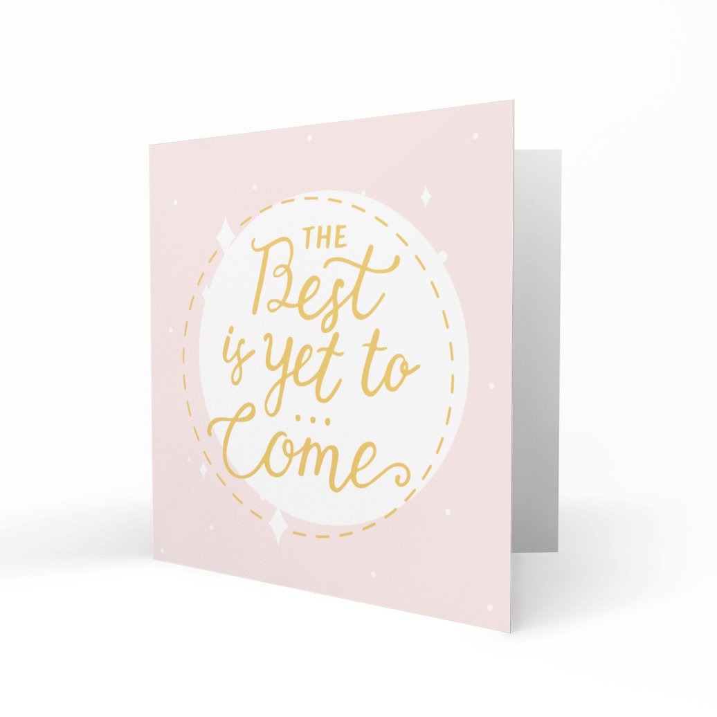 &#39;The Best Is Yet To Come&#39; Greeting Cards Just Because 